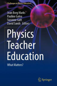 Title: Physics Teacher Education: What Matters?, Author: Joan Borg Marks