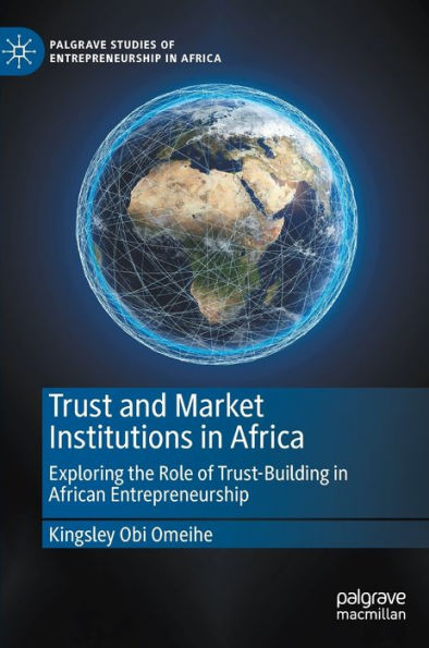 Trust and Market Institutions Africa: Exploring the Role of Trust-Building African Entrepreneurship