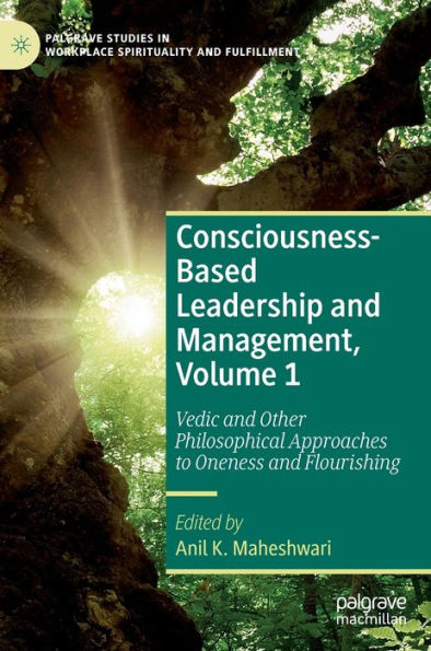 Consciousness-Based Leadership and Management, Volume 1: Vedic Other Philosophical Approaches to Oneness Flourishing