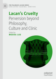 Title: Lacan's Cruelty: Perversion beyond Philosophy, Culture and Clinic, Author: Meera Lee