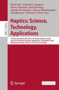 Title: Haptics: Science, Technology, Applications: 13th International Conference on Human Haptic Sensing and Touch Enabled Computer Applications, EuroHaptics 2022, Hamburg, Germany, May 22-25, 2022, Proceedings, Author: Hasti Seifi