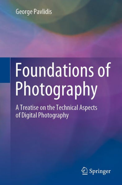 Foundations of Photography: A Treatise on the Technical Aspects of Digital Photography