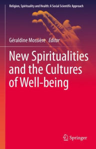 Title: New Spiritualities and the Cultures of Well-being, Author: Géraldine Mossière