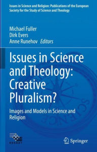 Title: Issues in Science and Theology: Creative Pluralism?: Images and Models in Science and Religion, Author: Michael Fuller