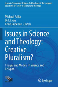 Title: Issues in Science and Theology: Creative Pluralism?: Images and Models in Science and Religion, Author: Michael Fuller