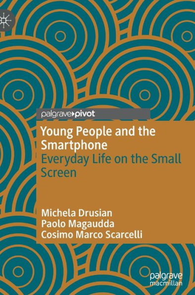 Young People and the Smartphone: Everyday Life on Small Screen