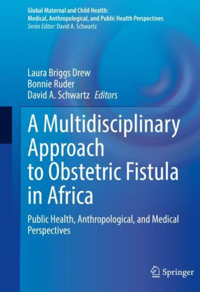 A Multidisciplinary Approach to Obstetric Fistula Africa: Public Health, Anthropological, and Medical Perspectives