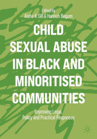 Title: Child Sexual Abuse in Black and Minoritised Communities: Improving Legal, Policy and Practical Responses, Author: Aisha K. Gill