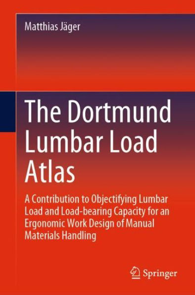 The Dortmund Lumbar Load Atlas: A Contribution to Objectifying and Load-Bearing Capacity for an Ergonomic Work Design of Manual Materials Handling