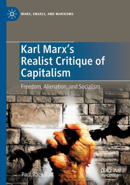 Karl Marx's Realist Critique of Capitalism: Freedom, Alienation, and Socialism