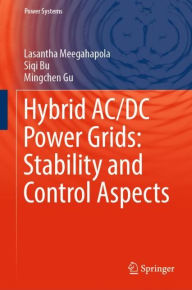 Title: Hybrid AC/DC Power Grids: Stability and Control Aspects, Author: Lasantha Meegahapola