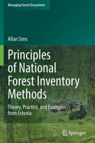 Title: Principles of National Forest Inventory Methods: Theory, Practice, and Examples from Estonia, Author: Allan Sims