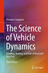 Title: The Science of Vehicle Dynamics: Handling, Braking, and Ride of Road and Race Cars, Author: Massimo Guiggiani