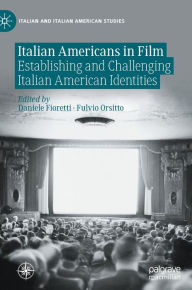 Title: Italian Americans in Film: Establishing and Challenging Italian American Identities, Author: Daniele Fioretti