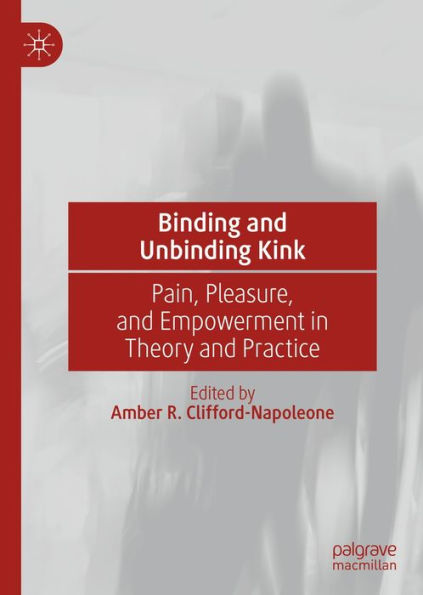 Binding and Unbinding Kink: Pain, Pleasure, and Empowerment in Theory and Practice