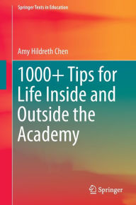 Title: 1000+ Tips for Life Inside and Outside the Academy, Author: Amy Hildreth Chen