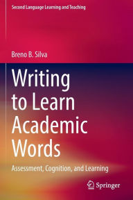 Title: Writing to Learn Academic Words: Assessment, Cognition, and Learning, Author: Breno B. Silva