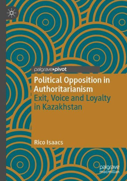 Political Opposition Authoritarianism: Exit, Voice and Loyalty Kazakhstan