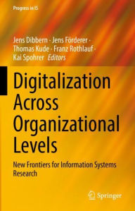 Title: Digitalization Across Organizational Levels: New Frontiers for Information Systems Research, Author: Jens Dibbern