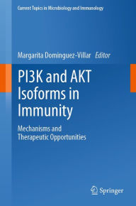Title: PI3K and AKT Isoforms in Immunity: Mechanisms and Therapeutic Opportunities, Author: Margarita Dominguez-Villar