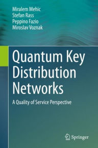 Title: Quantum Key Distribution Networks: A Quality of Service Perspective, Author: Miralem Mehic