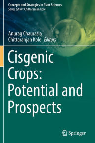 Title: Cisgenic Crops: Potential and Prospects, Author: Anurag Chaurasia