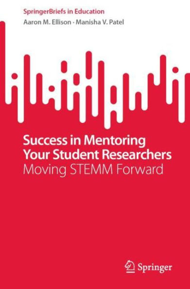 Success Mentoring Your Student Researchers: Moving STEMM Forward