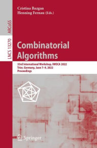 Title: Combinatorial Algorithms: 33rd International Workshop, IWOCA 2022, Trier, Germany, June 7-9, 2022, Proceedings, Author: Cristina Bazgan
