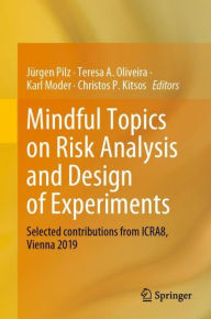 Title: Mindful Topics on Risk Analysis and Design of Experiments: Selected contributions from ICRA8, Vienna 2019, Author: Jürgen Pilz