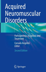 Title: Acquired Neuromuscular Disorders: Pathogenesis, Diagnosis and Treatment, Author: Corrado Angelini