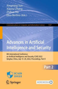 Title: Advances in Artificial Intelligence and Security: 8th International Conference on Artificial Intelligence and Security, ICAIS 2022, Qinghai, China, July 15-20, 2022, Proceedings, Part II, Author: Xingming Sun