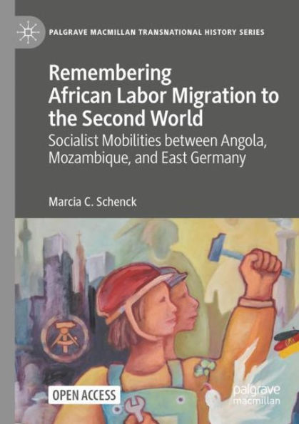 Remembering African Labor Migration to the Second World: Socialist Mobilities between Angola, Mozambique, and East Germany