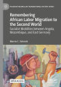 Remembering African Labor Migration to the Second World: Socialist Mobilities between Angola, Mozambique, and East Germany