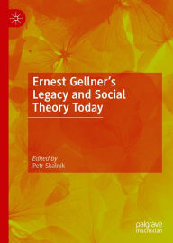 Title: Ernest Gellner's Legacy and Social Theory Today, Author: Petr Skalník