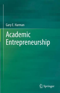 Title: Academic Entrepreneurship, Author: Gary E. Harman