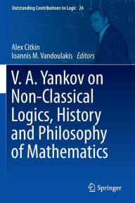 Title: V.A. Yankov on Non-Classical Logics, History and Philosophy of Mathematics, Author: Alex Citkin