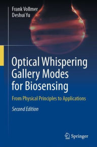 Title: Optical Whispering Gallery Modes for Biosensing: From Physical Principles to Applications, Author: Frank Vollmer