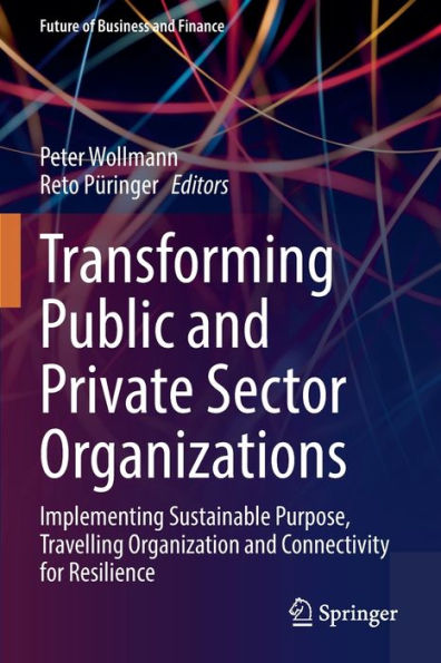 Transforming Public and Private Sector Organizations: Implementing Sustainable Purpose, Travelling Organization Connectivity for Resilience