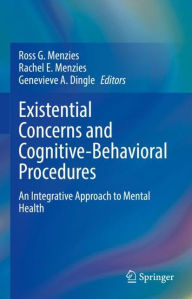 Title: Existential Concerns and Cognitive-Behavioral Procedures: An Integrative Approach to Mental Health, Author: Ross G. Menzies