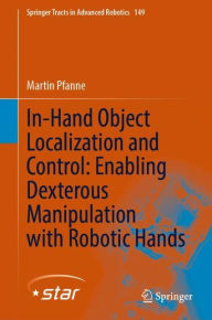 Title: In-Hand Object Localization and Control: Enabling Dexterous Manipulation with Robotic Hands, Author: Martin Pfanne