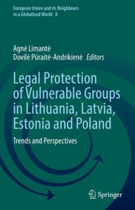 Title: Legal Protection of Vulnerable Groups in Lithuania, Latvia, Estonia and Poland: Trends and Perspectives, Author: Agne Limante