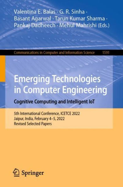 Emerging Technologies Computer Engineering: Cognitive Computing and Intelligent IoT: 5th International Conference, ICETCE 2022, Jaipur, India, February 4-5, Revised Selected Papers