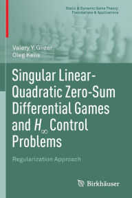 Title: Singular Linear-Quadratic Zero-Sum Differential Games and H? Control Problems: Regularization Approach, Author: Valery Y. Glizer