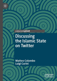 Title: Discussing the Islamic State on Twitter, Author: Matteo Colombo