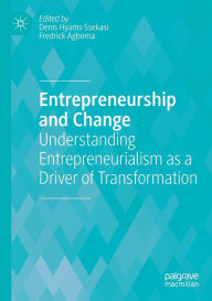 Title: Entrepreneurship and Change: Understanding Entrepreneurialism as a Driver of Transformation, Author: Denis Hyams-Ssekasi