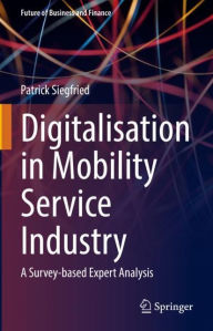 Title: Digitalisation in Mobility Service Industry: A Survey-based Expert Analysis, Author: Patrick Siegfried