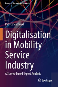 Title: Digitalisation in Mobility Service Industry: A Survey-based Expert Analysis, Author: Patrick Siegfried