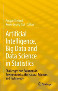 Title: Artificial Intelligence, Big Data and Data Science in Statistics: Challenges and Solutions in Environmetrics, the Natural Sciences and Technology, Author: Ansgar Steland