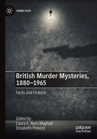 Title: British Murder Mysteries, 1880-1965: Facts and Fictions, Author: Laura E. Nym Mayhall