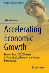 Title: Accelerating Economic Growth: Lessons From 200,000 Years of Technological Progress and Human Development, Author: Jakub Growiec